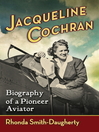 Jacqueline Cochran Biography of a Pioneer Aviator by Rhonda Smith-Daugherty eBook